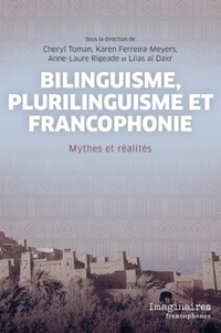 Cheryl Toman et Karen Ferreira-Meyers - Bilinguisme, plurilinguisme et francophonie - Mythes et réalités.