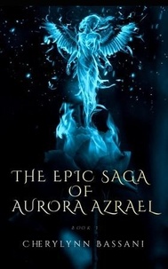  Cherylynn Bassani - The Epic Saga of AuroRa Azrael.