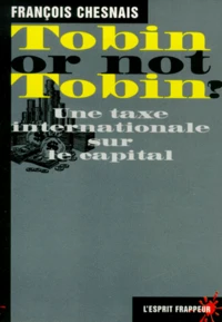 Tobin Or Not Tobin ? Une Taxe Internationale Sur Le Capital