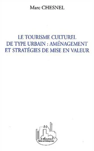 Le tourisme culturel de type urbain : aménagement et stratégies de mise en valeur