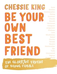 Chessie King - Be Your Own Best Friend - The Glorious Truths of Being Female.