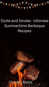 "Sizzle and Smoke: The Ultimate Summertime BBQ Guide"