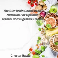 The Gut Brain Connection: Nutrition for Optimal Mental and Digestive Health