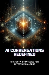  Chester C. Rosenblatt - AI Conversations Redefined: ChatGPT 4 Strategies for Effective Dialogue.