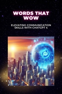 Chester C. Rosenblatt - Words That Wow: Elevating Communication Skills with ChatGPT 4.