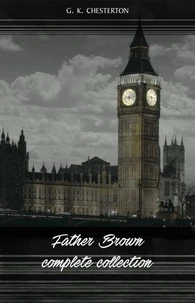 Father Brown (Complete Collection): 53 Murder Mysteries: The Scandal of Father Brown, The Donnington Affair &amp; The Mask of Midas…