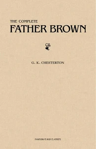 Father Brown (Complete Collection): 53 Murder Mysteries: The Scandal of Father Brown, The Donnington Affair &amp; The Mask of Midas…