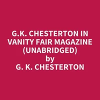 G.K. Chesterton in Vanity Fair Magazine (UNABRIDGED)