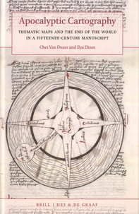 Chet Van Duzer et Ilya Dines - Apocalyptic Cartography - Thematic Maps and the End of the World in a Fifteenth-Century Manuscript.