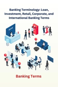  Chetan Singh - Banking Terminology: Loan, Investment, Retail, Corporate, and International Banking Terms.
