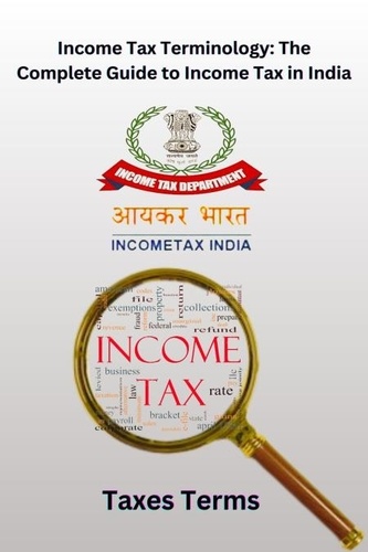  Chetan Singh - Income Tax Terminology: The Complete Guide to Income Tax in India.
