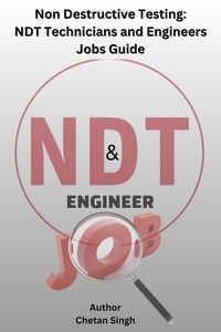  Chetan Singh - Non Destructive Testing: NDT Technicians and Engineers Jobs Guide.