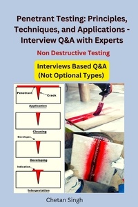  Chetan Singh - Penetrant Testing: Principles, Techniques, Applications and Interview Q&amp;A.