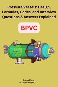  Chetan Singh - Pressure Vessels: Design, Formulas, Codes, and Interview Questions &amp; Answers Explained.