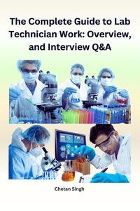  Chetan Singh - The Complete Guide to Lab Technician Work: Overview and Interview Q&amp;A.