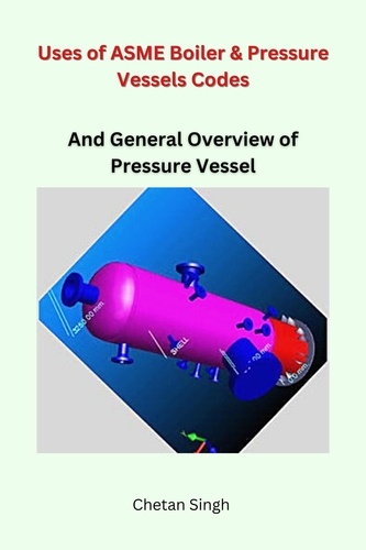  Chetan Singh - Uses of ASME Boiler &amp; Pressure Vessels Codes.