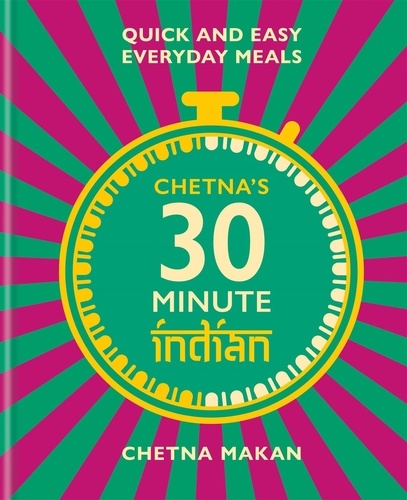 Chetna's 30-minute Indian. Quick and easy everyday meals