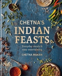 Chetna Makan - Chetna's Indian Feasts - Everyday meals and easy entertaining.