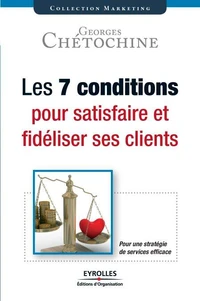 Les 7 conditions pour satisfaire et fidéliser ses clients