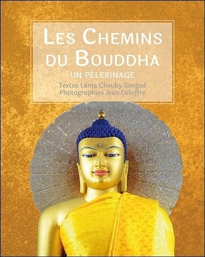 Cheuky Sèngué et Jean Deloffre - Les chemins du Bouddha - Un pèlerinage.