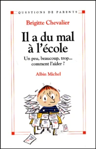 Il A Du Mal A L'Ecole. Un Peu, Beaucoup, Trop... Comment Aider ?
