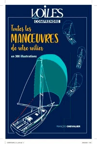 Toutes les manoeuvres de votre voilier en 300 illustrations