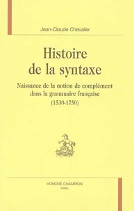Histoir de la syntaxe: naissance de la notion de complément dans la grammaire française (1530-1750)