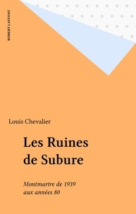  Chevalier - Les Ruines de Subure - Montmartre, de 1939 aux années 80.