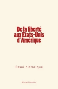 De la liberté aux Etats-Unis d'Amérique : Essai historique