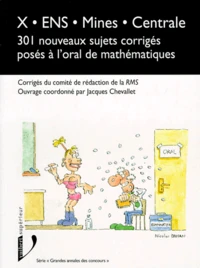 Mathematiques X, Ens, Mines, Centrale. 301 Nouveaux Sujets Corriges Poses A L'Oral