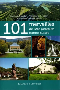 101 merveilles de l'arc jurassien franco-suisse