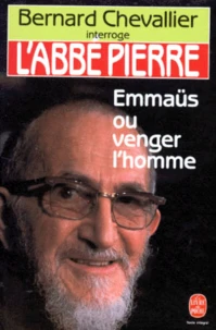 L'Abbe Pierre. Emmaus Ou Venger L'Homme