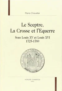 Le sceptre, la crosse et l'équerre sous Louis Xv et Louis XVI, 1725-1789