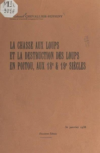 La chasse aux loups et la destruction des loups en Poitou, aux 18e et 19e siècles