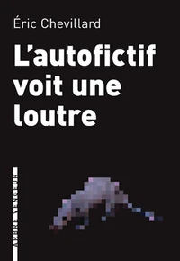 L'autofictif voit une loutre