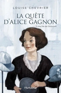 La quete d'alice gagnon t 01 une fille de chicoutimi