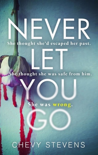 Never Let You Go. A heart-stopping psychological thriller you won't be able to put down