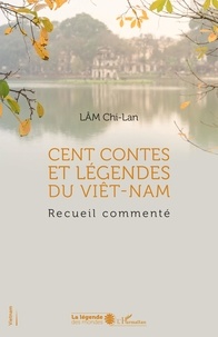 Chi-Lan Lam - Cent contes et légendes du Viêt-Nam - Recueil commenté.
