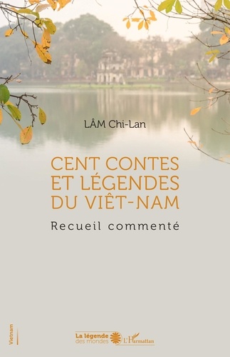 Cent contes et légendes du Viêt-Nam. Recueil commenté