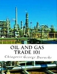  Chiagozie George Durueke - Oil and Gas Trade 101.