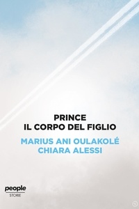 Chiara Alessi et Marius Ani Oulakolé - Prince - Il corpo del figlio.
