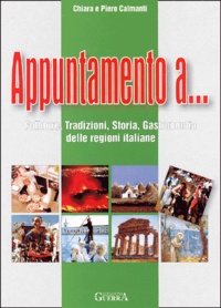 Chiara Calmanti et Piero Calmanti - Appuntamento A... Folklore, Tradizioni, Storia, Gastronomia Delle Regioni Italiane.