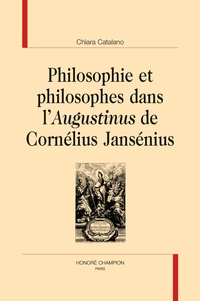Chiara Catalano - Philosophie et philosophes dans l'Augustinus de Cornélius Jansénius.