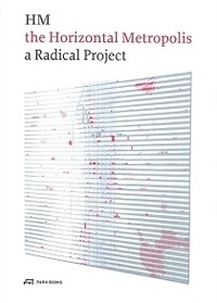 Chiara Cavalieri et Paola Viganò - The Horizontal Metropolis - A Radical Project.