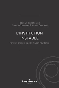 Chiara Collamati et Hervé Oulc'hen - L'institution instable - Parcours critiques à partir de Jean-Paul Sartre.