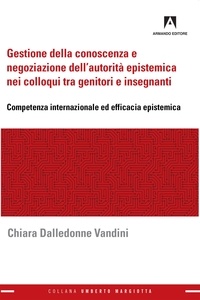 Chiara Dalledonne Vandini - Gestione della conoscenza e negoziazione dell'autorità epistemica nei colloqui tra genitori e insegnanti - Competenza internazionale ed efficacia epistemica.