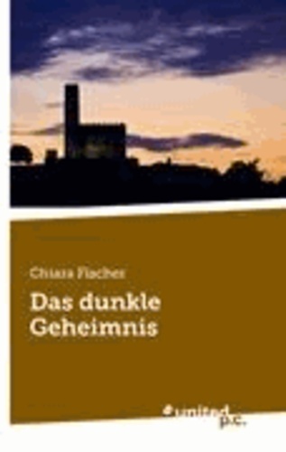 Chiara Fischer - Das dunkle Geheimnis.