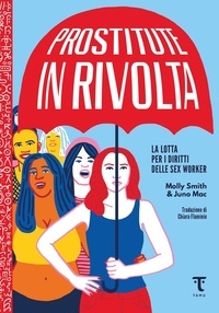 Chiara Flaminio et  Molly Smith & Juno Mac - Prostitute in rivolta - La lotta per i diritti delle sex worker.