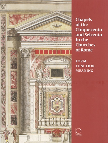 Chapels of the Cinquecento and Seicento in the Churches of Rome. Form, Function, Meaning