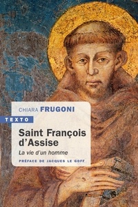 Chiara Frugoni - Saint François d'Assise - La vie d'un homme.